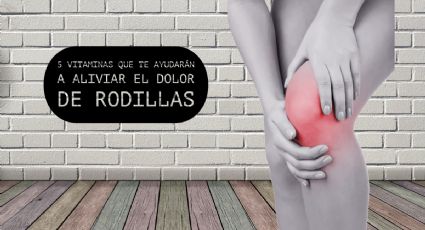 5 vitaminas que quitan el dolor de rodilla y fortalecen tus huesos	